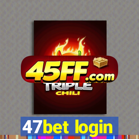 47bet login